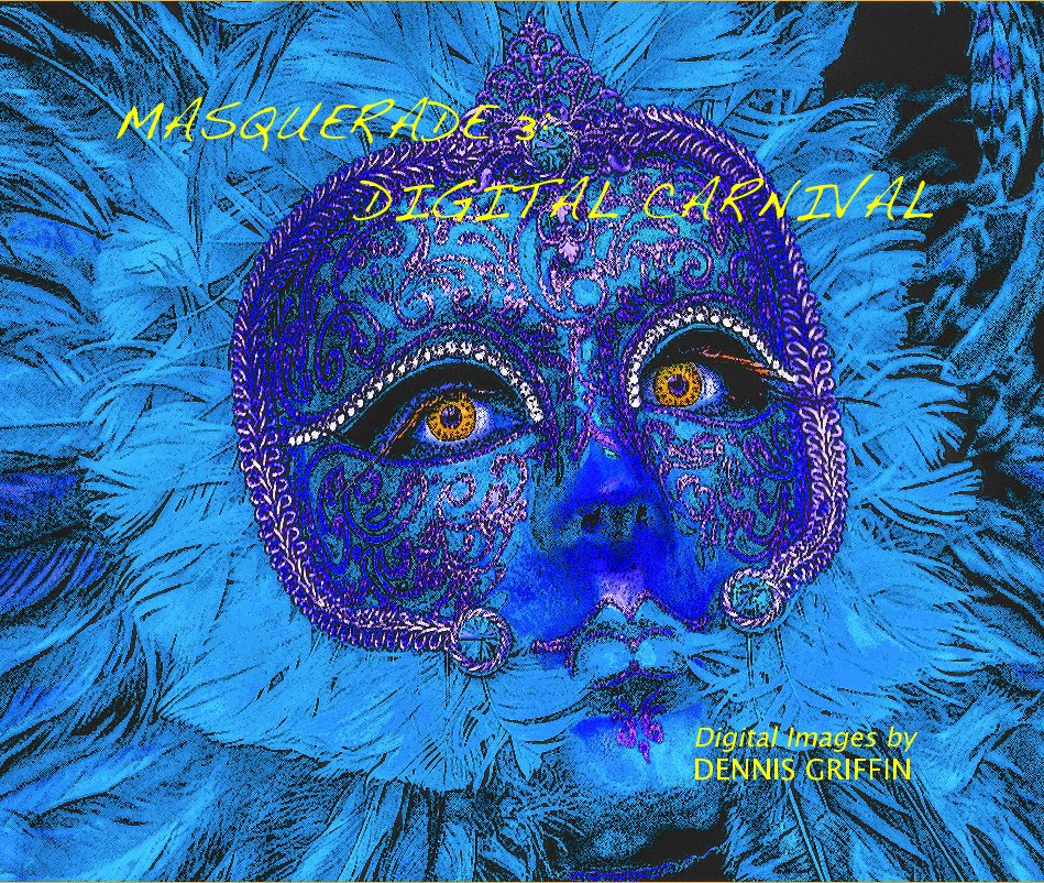 View MASQUERADE 3: DIGITAL CARNIVAL by DENNIS GRIFFIN