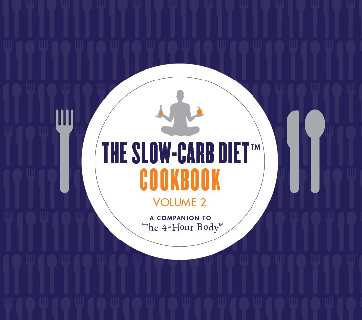 The Slow Carb Diet™ Cookbook: Volume 2 by Timothy Ferriss | Blurb Books