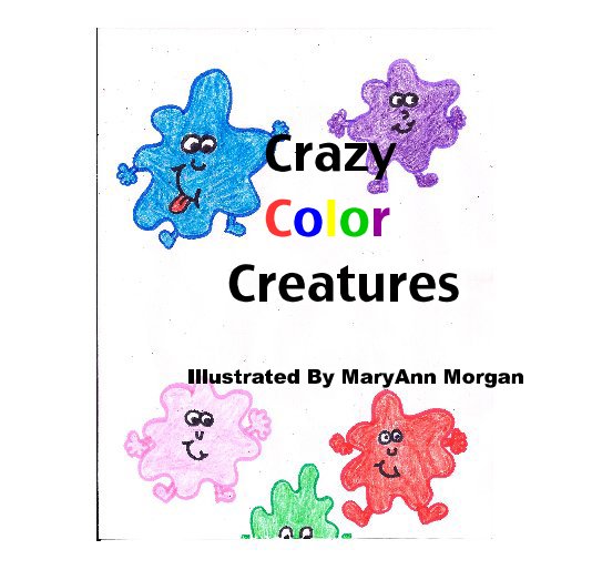 Crazy Color Creatures by Illustrated By MaryAnn Blurb Books