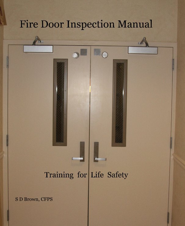 Fire Door Inspection Manual by S D Brown, CFPS | Blurb Books