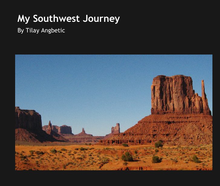 View My Southwest Journey by Tilay Angbetic
