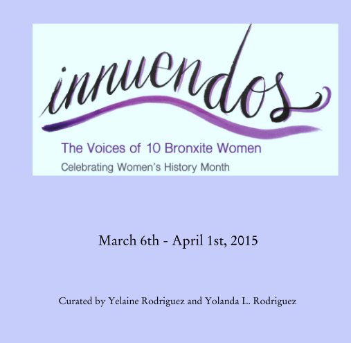 Ver Innuendos: The Voices of 10 Bronxite Women por Curated by Yelaine Rodriguez and Yolanda L. Rodriguez
