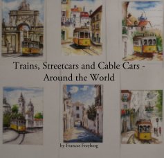 Trains, Streetcars and Cable Cars - Around the World book cover
