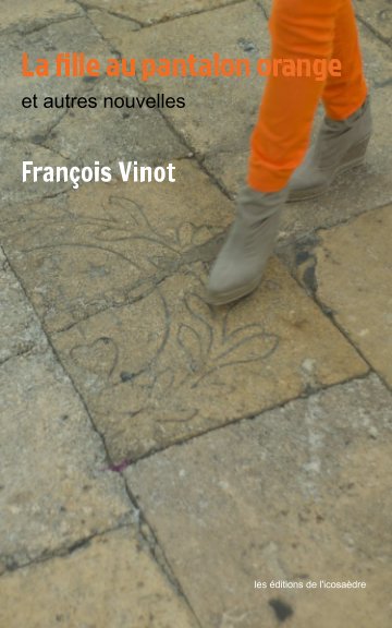View La fille au pantalon orange et autres nouvelles by François Vinot