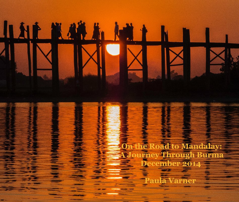 View On the Road to Mandalay: A Journey Through Burma December 2014 Paula Varner by Paula Varner