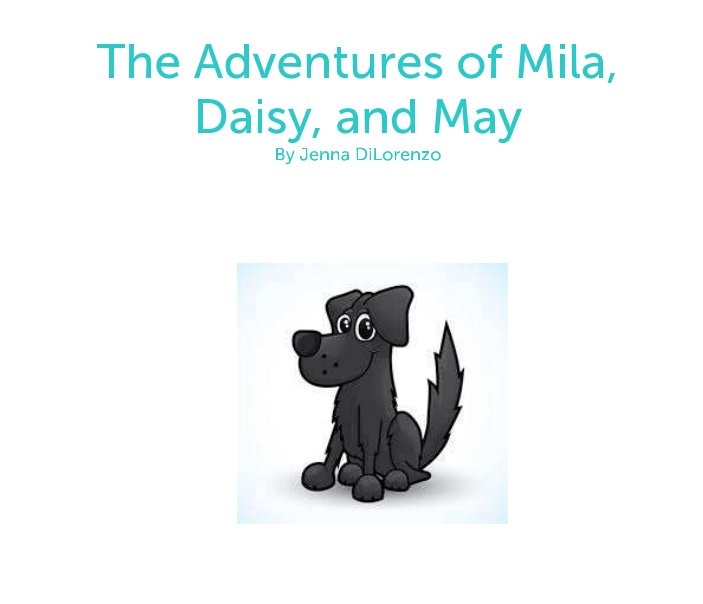 View The Adventures of Mila, Daisy, and May by Jenna DiLorenzo