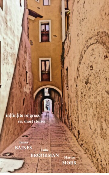 View Infinite Regress - Six Short Stories by James Baines, Luke Brookman and Martin Mørk