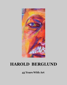 Harold Berglund 45 Years With Art book cover