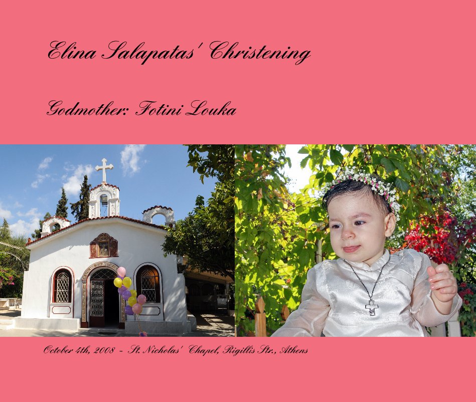 View Elina Salapatas' Christening by October 4th, 2008 - St. Nicholas' Chapel, Rigillis Str., Athens