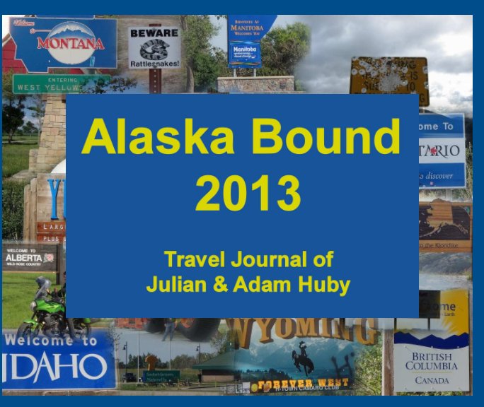 View Alaska Bound 2013 by Adam Huby, Julian Huby