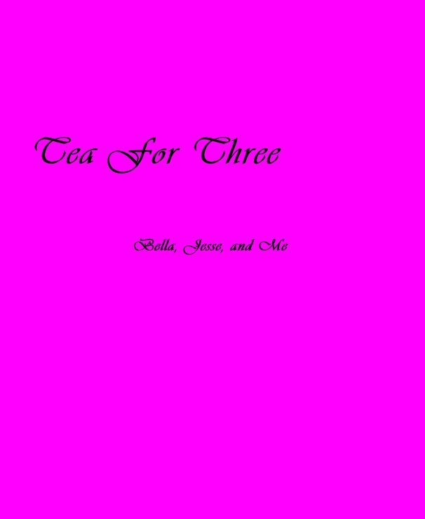 View Tea For Three Bella, Jesse, and Me by suebyrnerust