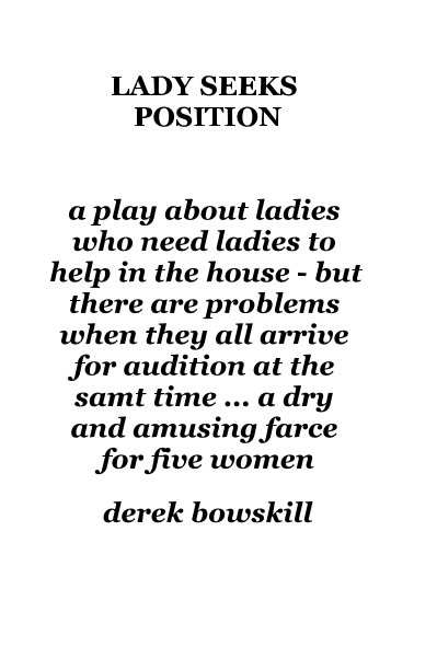 Ver LADY SEEKS POSITION a play about ladies who need ladies to help in the house - but there are problems when they all arrive for audition at the samt time ... a dry and amusing farce for five women por derek bowskill