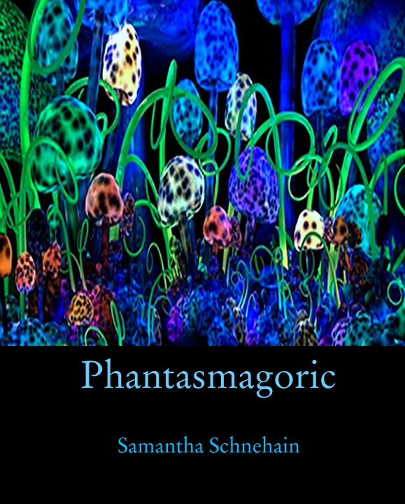 View Phantasmagoric by Samantha Schnehain