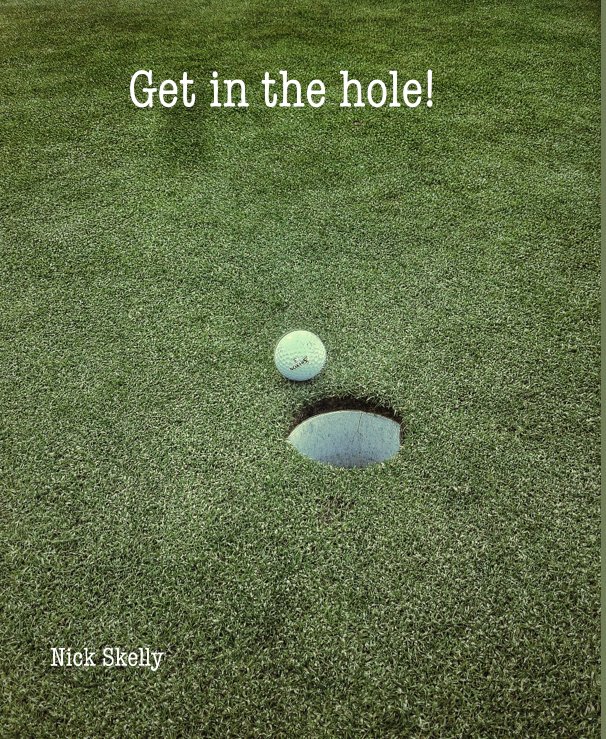 Bekijk Get in the hole! op Nick Skelly