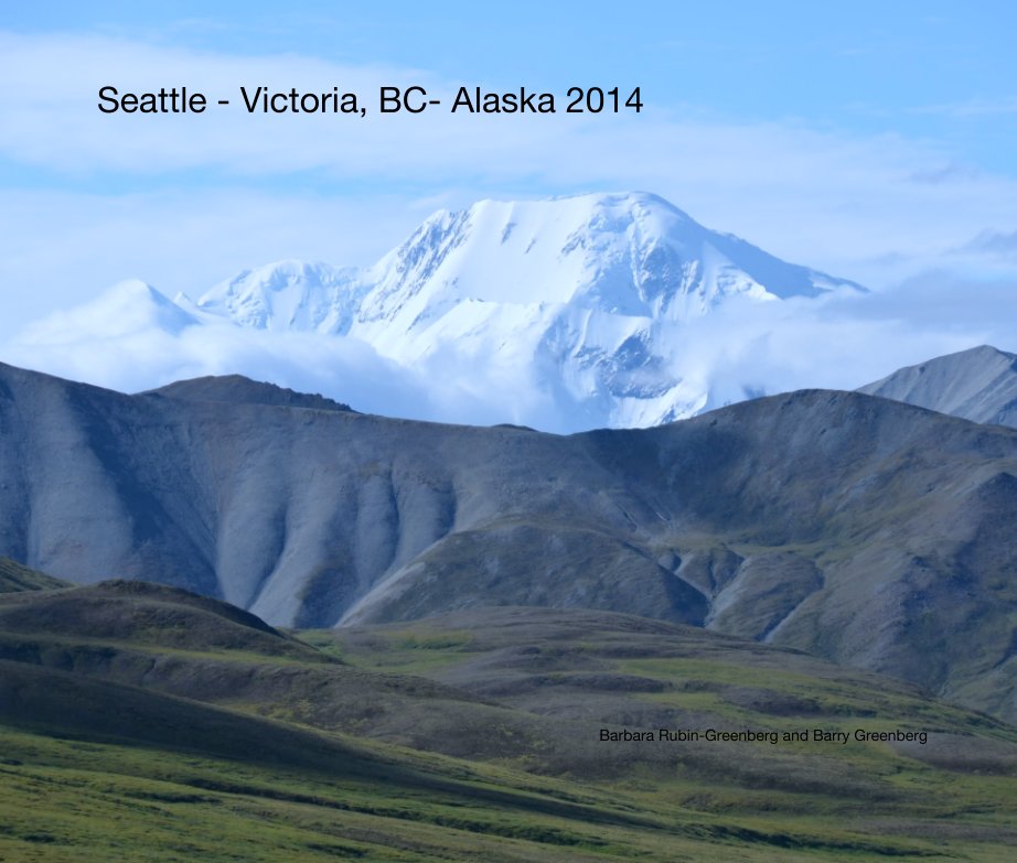 View Seattle - Victoria, BC- Alaska 2014 by Barbara Rubin-Greenberg and Barry Greenberg