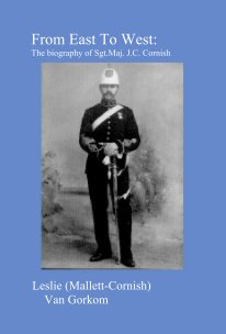 From East To West: The biography of Sgt.Maj. J.C. Cornish book cover