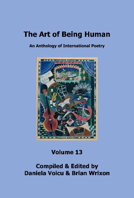 View The Art of Being Human - Volume 13 by Compiled & Edited by Daniela Voicu & Brian Wrixon