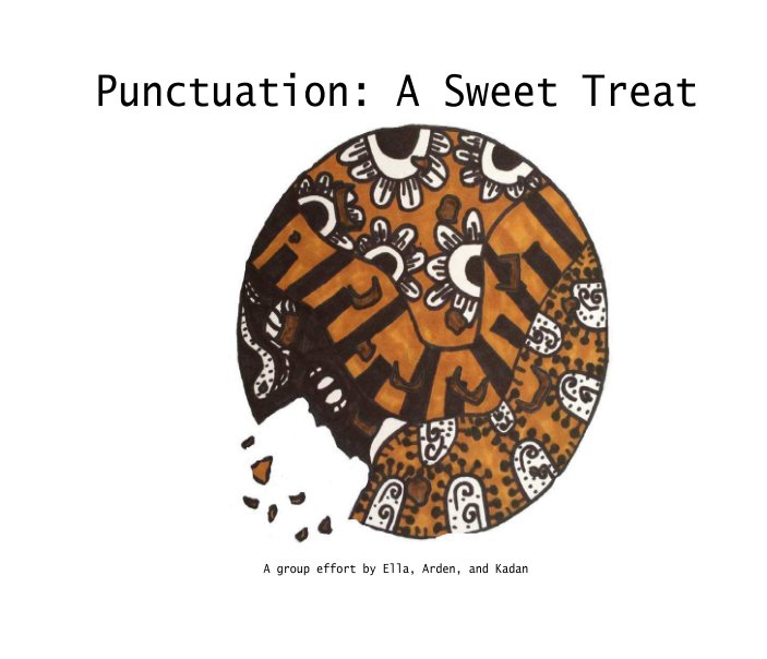 View Punctuation: A Sweet Treat by A group effort by Ella, Arden, and Kadan