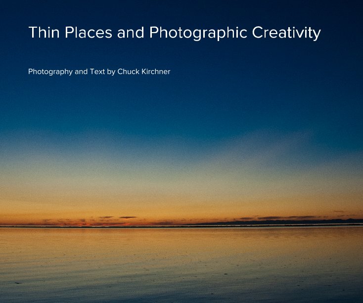 View Thin Places and Photographic Creativity by Chuck Kirchner