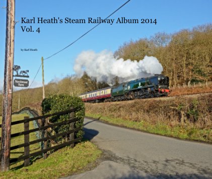 Karl Heath's Steam Railway Album 2014 Vol. 4 book cover