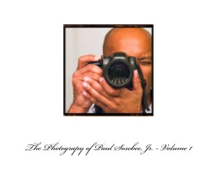 The Photography of Paul Sosebee, Jr. - Volume 1 book cover