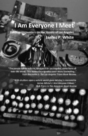 I Am Everyone I Meet Random Encounters on the Streets of Los Angeles James P. White book cover