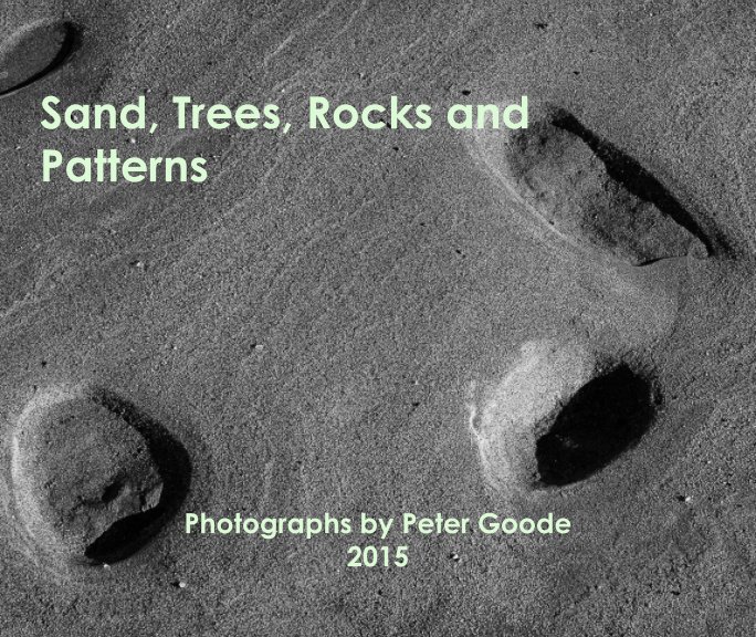 View Sand, Trees, Rocks and Patterns by Peter Goode