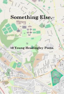 Something Else. 10 Young Headingley Poets. book cover