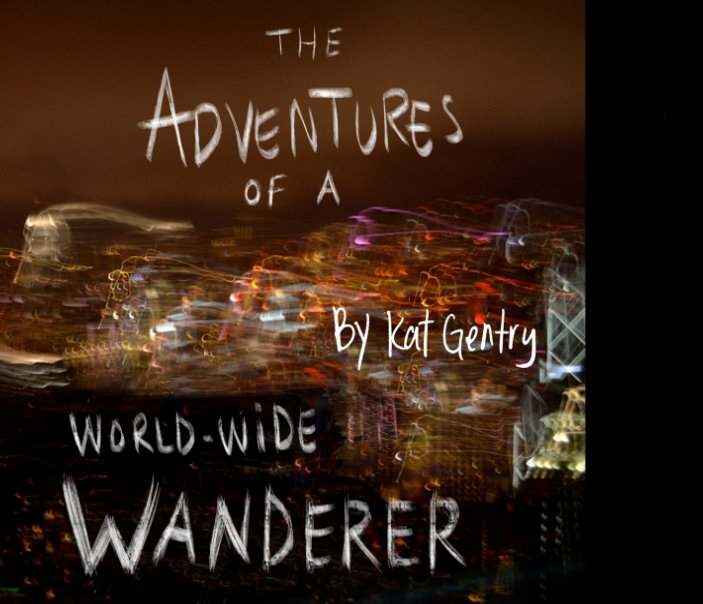 View The Adventures of a Worldwide Wanderer by Kat Gentry