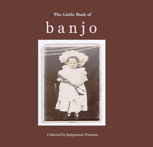 The Little Book of bANJO nach Katpeacent Freeman anzeigen