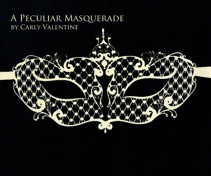 View A Peculiar Masquerade by Carly Valentine