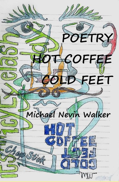 Ver POETRY HOT COFFEE COLD FEET por Michael Nevin Walker