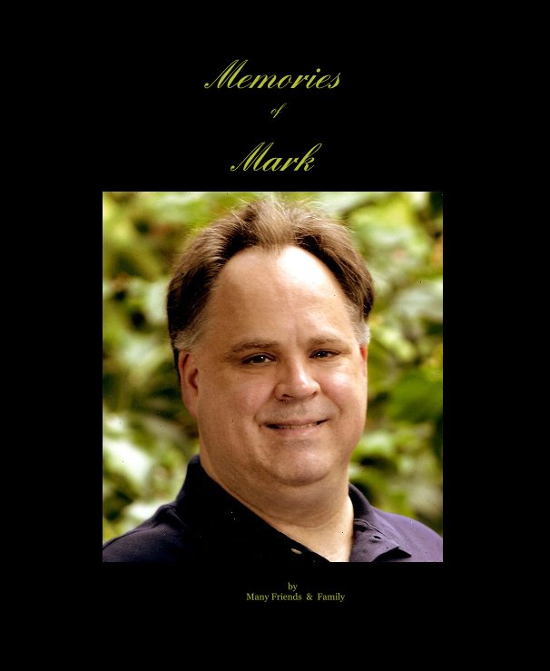 View Memories of Mark by Many Friends & Family