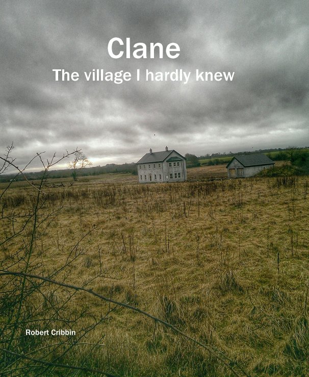 View Clane The village I hardly knew by Robert Cribbin