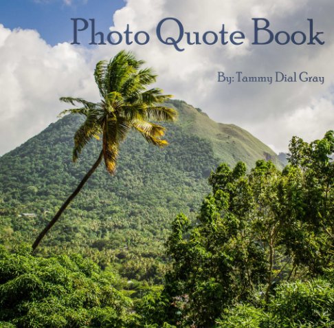 View Inspirational Photo Quote Book by Tammy Dial Gray