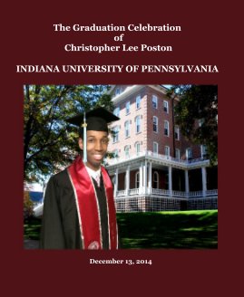 The Graduation Celebration of Christopher Lee Poston INDIANA UNIVERSITY OF PENNSYLVANIA book cover