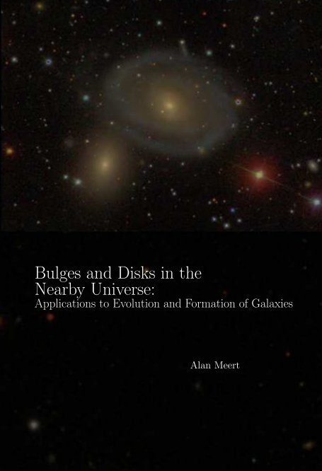 View Bulges and Disks in the Nearby Universe: Applications to Evolution and Formation of Galaxies by Alan Meert