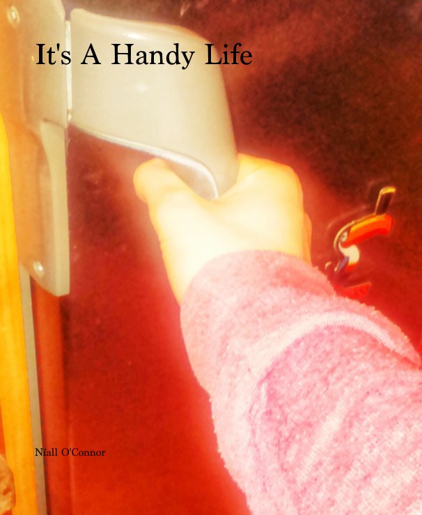 View It's A Handy Life by Níall O'Connor