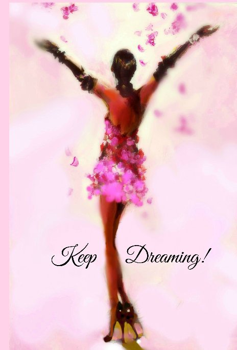View Keep Dreaming!!! by Paige Sheeko Summers