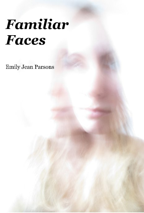 View Familiar Faces by Emily Jean Parsons