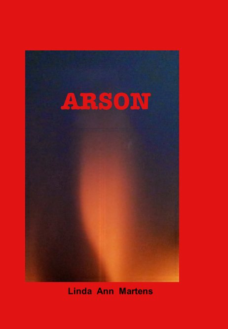 View Arson by Linda Ann  Martens