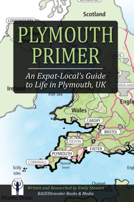 Ver Plymouth Primer: An Expat-Local's Guide to Life in Plymouth, UK por Emily Stewart