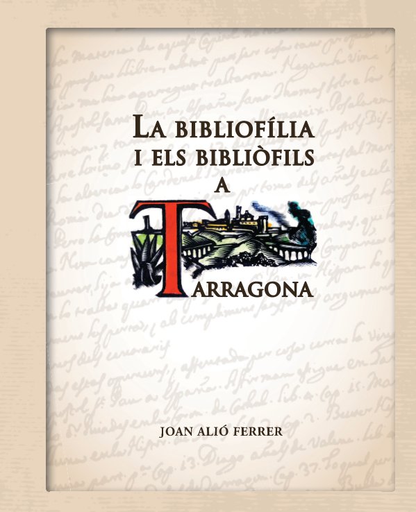 Ver La bibliofília i els bibliòfils a Tarragona por Joan Alió Ferrer