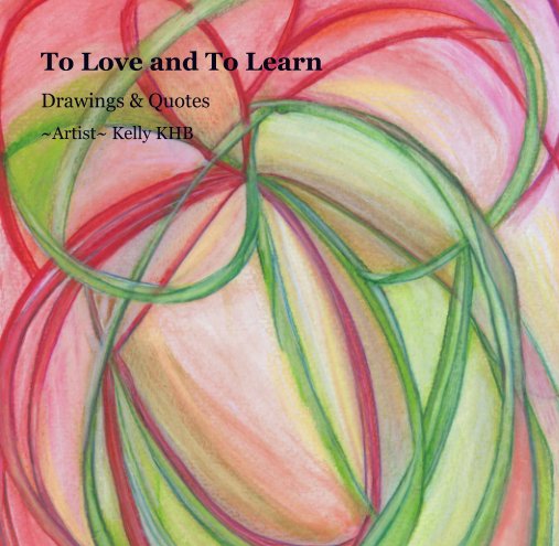 View To Love and To Learn by ~Artist~ Kelly KHB