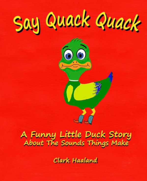 View Say Quack Quack by Clark Haaland