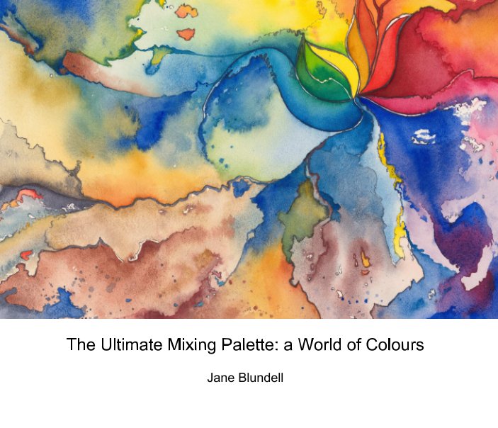 View The Ultimate Mixing Palette: a World of Colours by Jane Blundell