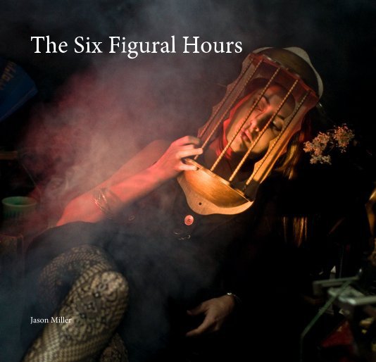 View The Six Figural Hours by Jason Miller
