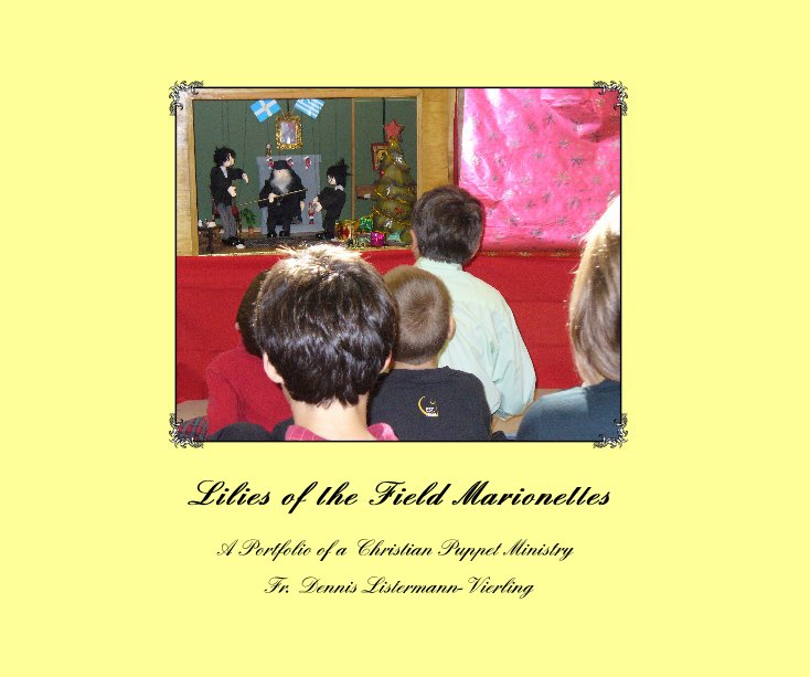 View Lilies of the Field Marionettes by Fr. Dennis Listermann-Vierling