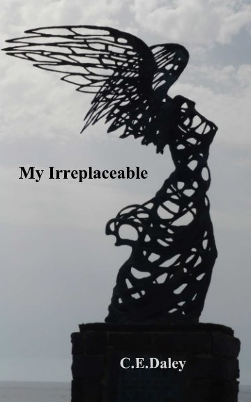 View My Irreplaceable (Original Unedited Version) by C E Daley