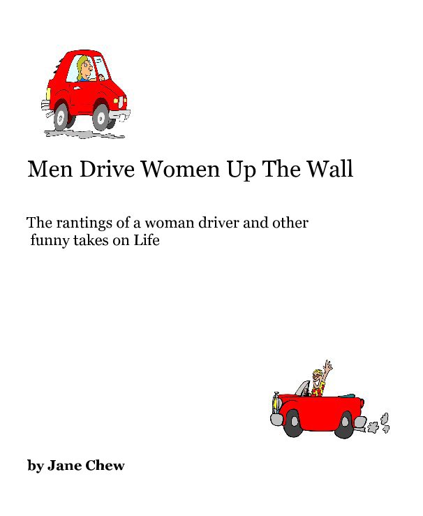 View Men Drive Women Up The Wall by Jane Chew